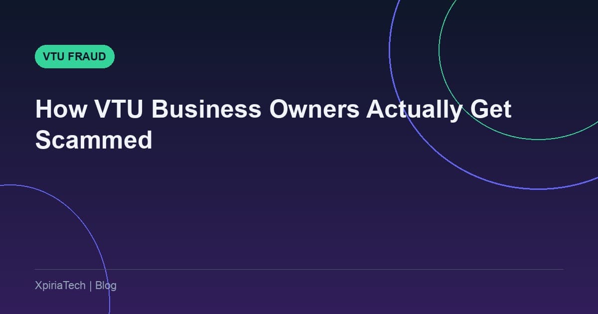 How VTU Business Owners Actually Get Scammed (And How to Spot It)