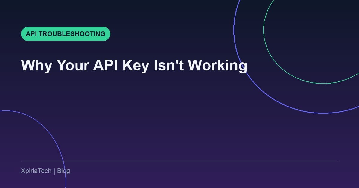 Why Your API Key Isn't Working (And How to Actually Find Out)