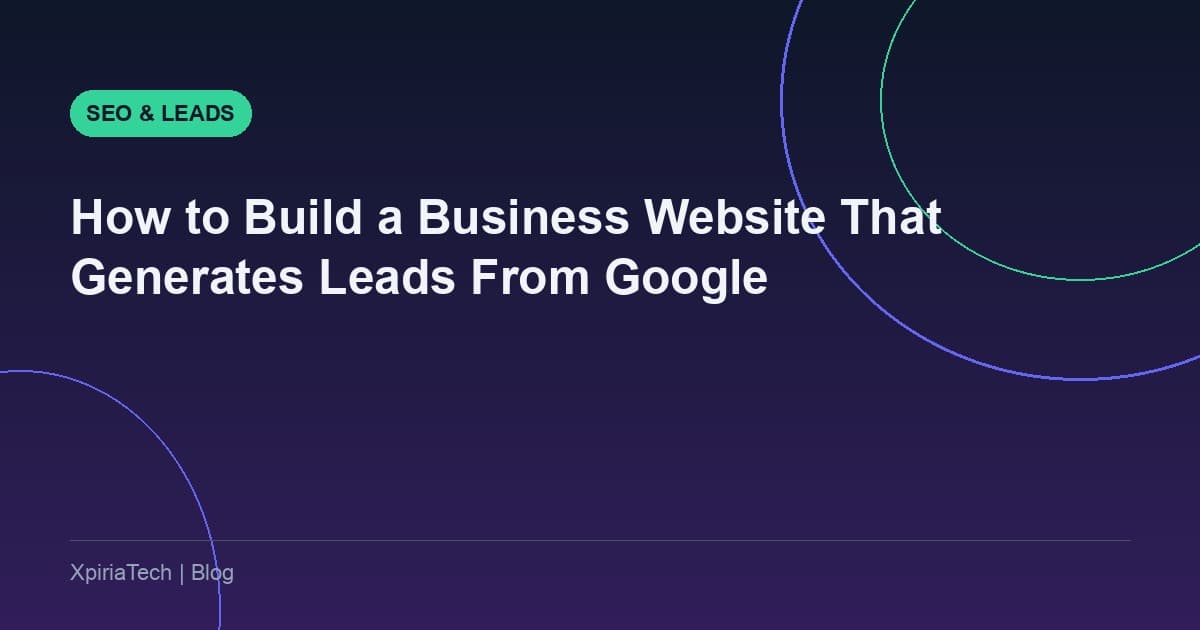 How to Build a Business Website That Generates Leads From Google