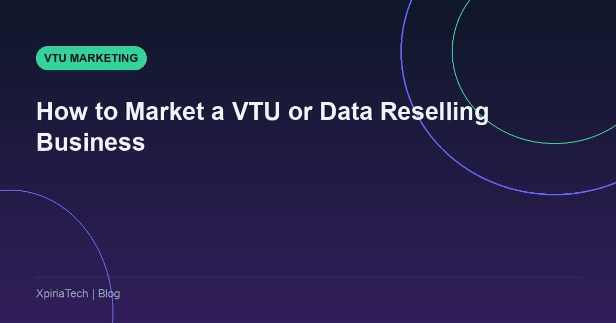 How to Market a VTU or Data Reselling Business in Nigeria