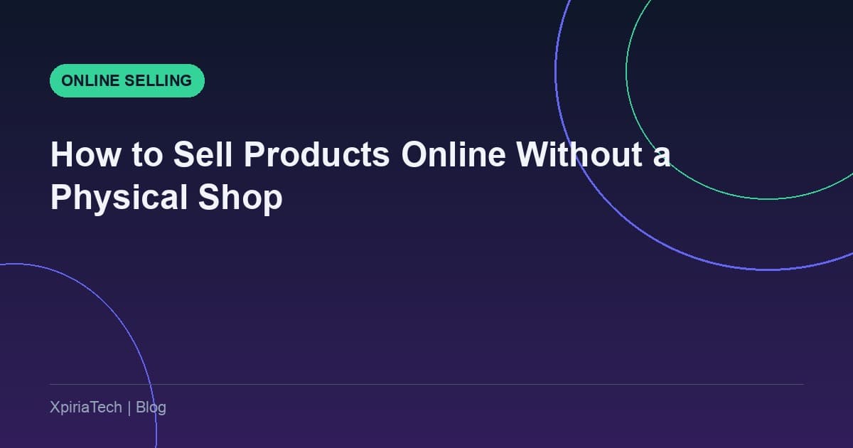 How to Sell Products Online Without a Physical Shop