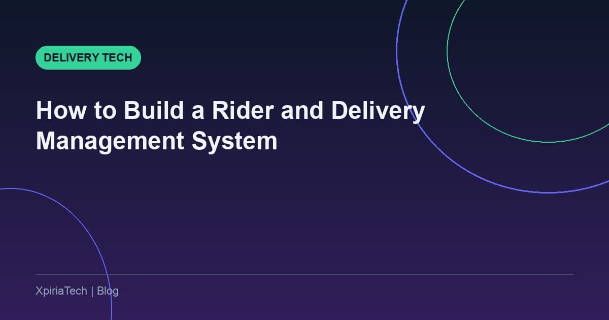 How to Build a Rider and Delivery Management System