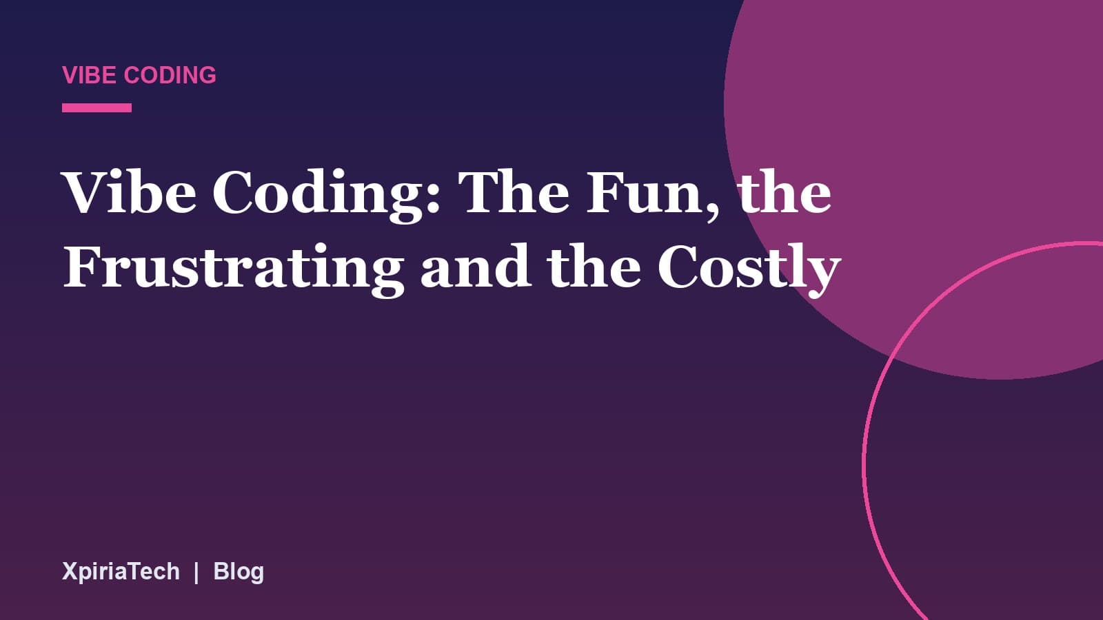 Cover graphic for the article: Vibe Coding: The Fun, the Frustrating and the Costly